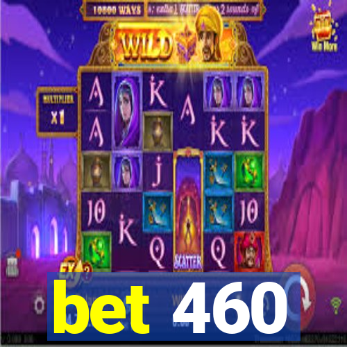bet 460